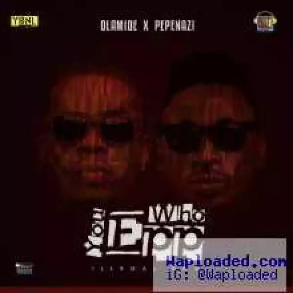 Olamide - Who You Epp? Ft. Pepenazi (Freestyle) (Prod. by Shizzi)